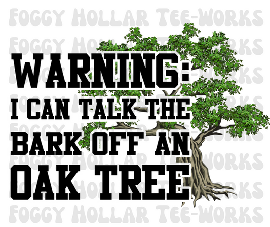 Warning: I Could Talk The Bark Off An Oak Tree