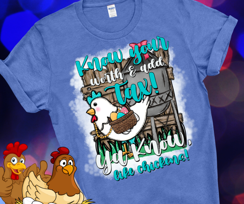 Know Your Worth and Add Tax - You Know Like Chickens Do - Bleached SS T-Shirt