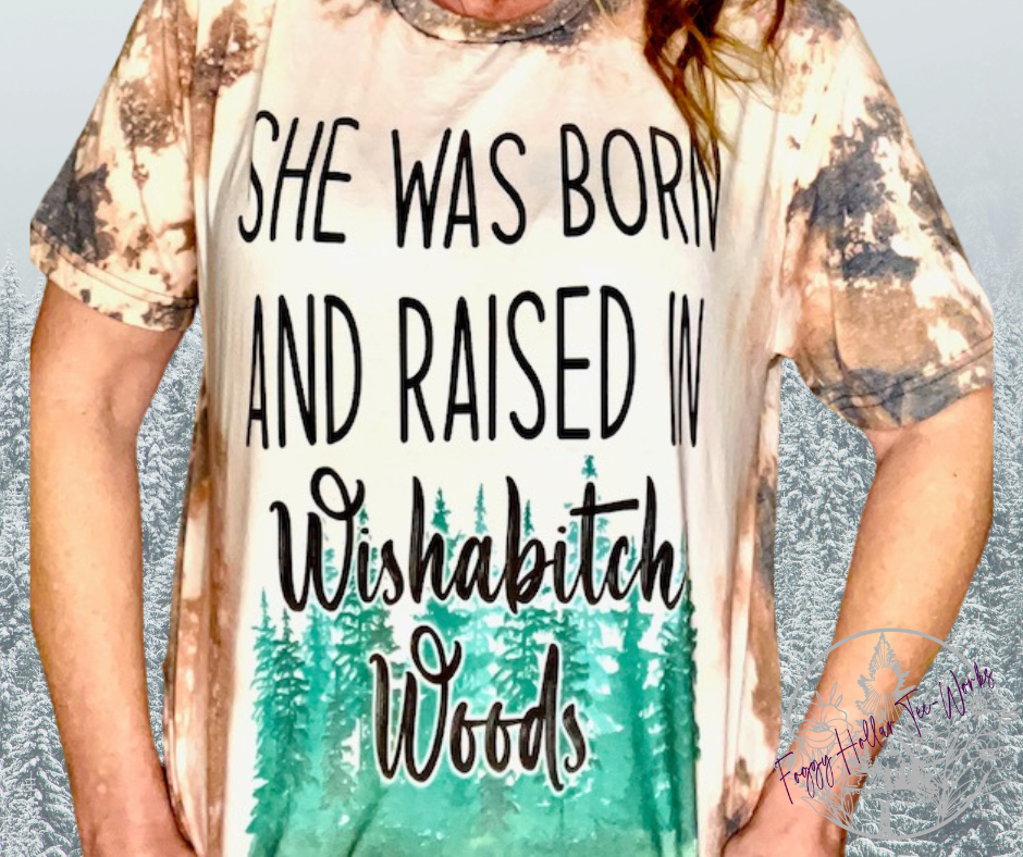 She was Born and Raised in Wishabitchwoods - SS T-Shirt