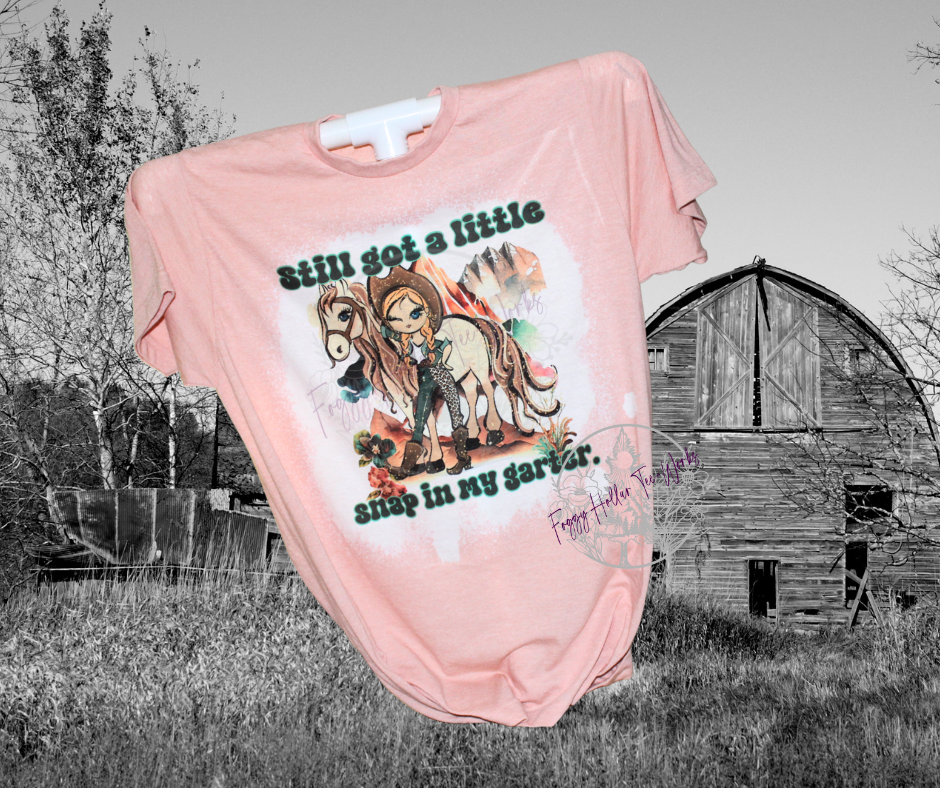 Still Got a Little Snap in my Garter -- SS Bleached Sublimation T-Shirt